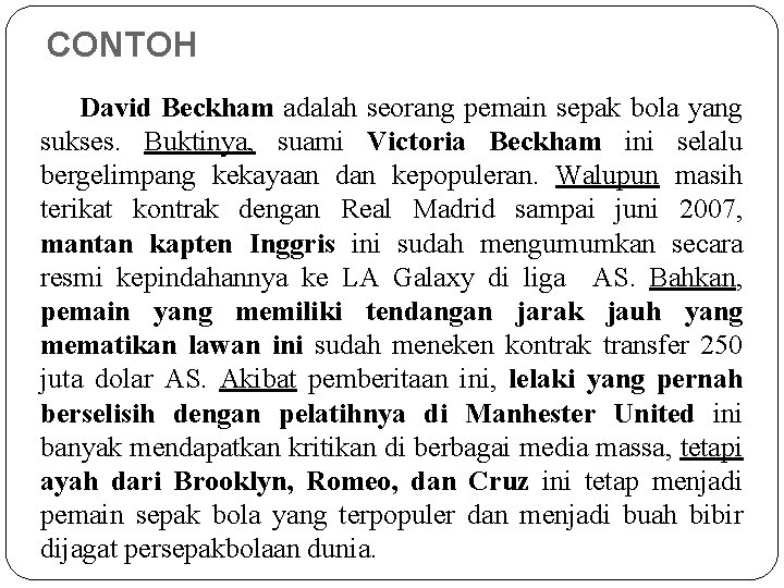 CONTOH David Beckham adalah seorang pemain sepak bola yang sukses. Buktinya, suami Victoria Beckham CONTOH David Beckham adalah seorang pemain sepak bola yang sukses. Buktinya, suami Victoria Beckham