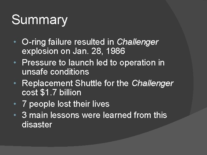 Summary • O-ring failure resulted in Challenger explosion on Jan. 28, 1986 • Pressure