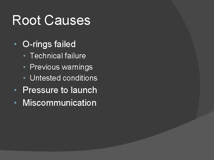 Root Causes • O-rings failed • Technical failure • Previous warnings • Untested conditions