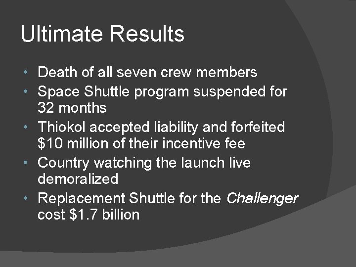 Ultimate Results • Death of all seven crew members • Space Shuttle program suspended