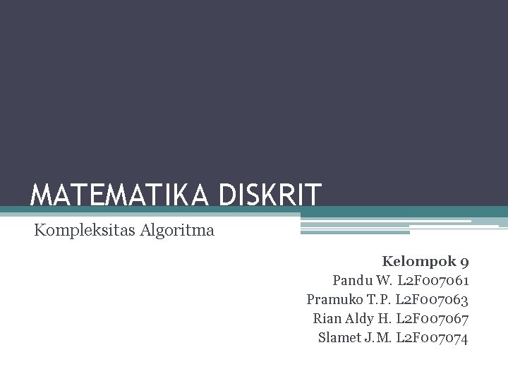 MATEMATIKA DISKRIT Kompleksitas Algoritma Kelompok 9 Pandu W. L 2 F 007061 Pramuko T.