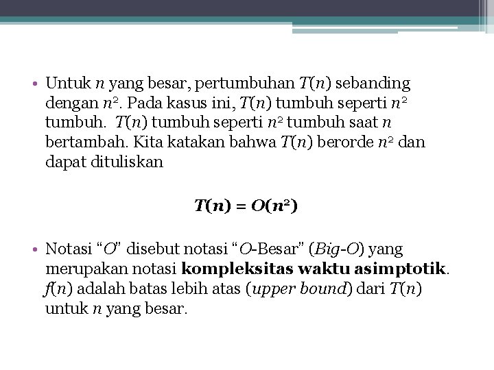  • Untuk n yang besar, pertumbuhan T(n) sebanding dengan n 2. Pada kasus