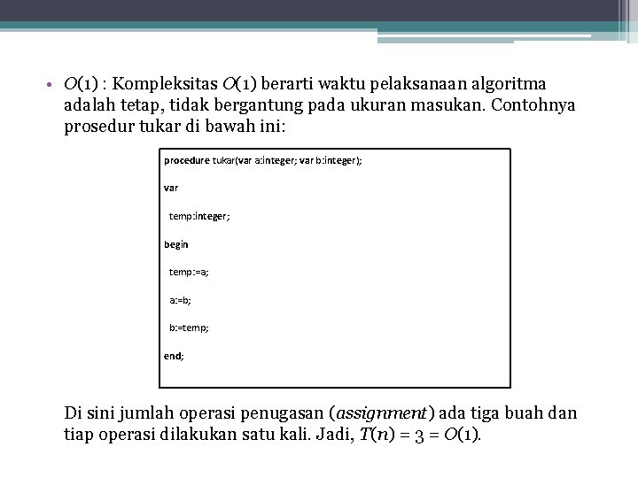  • O(1) : Kompleksitas O(1) berarti waktu pelaksanaan algoritma adalah tetap, tidak bergantung