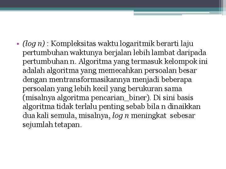  • (log n) : Kompleksitas waktu logaritmik berarti laju pertumbuhan waktunya berjalan lebih