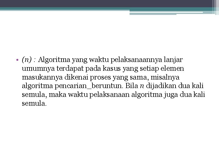  • (n) : Algoritma yang waktu pelaksanaannya lanjar umumnya terdapat pada kasus yang