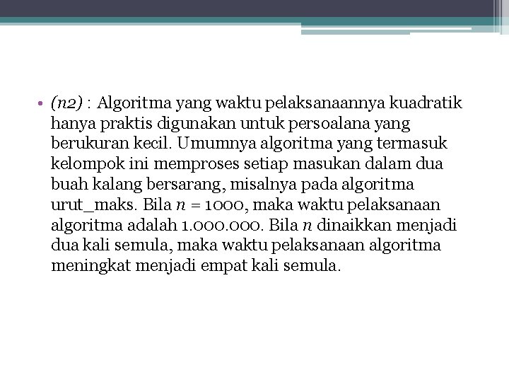  • (n 2) : Algoritma yang waktu pelaksanaannya kuadratik hanya praktis digunakan untuk