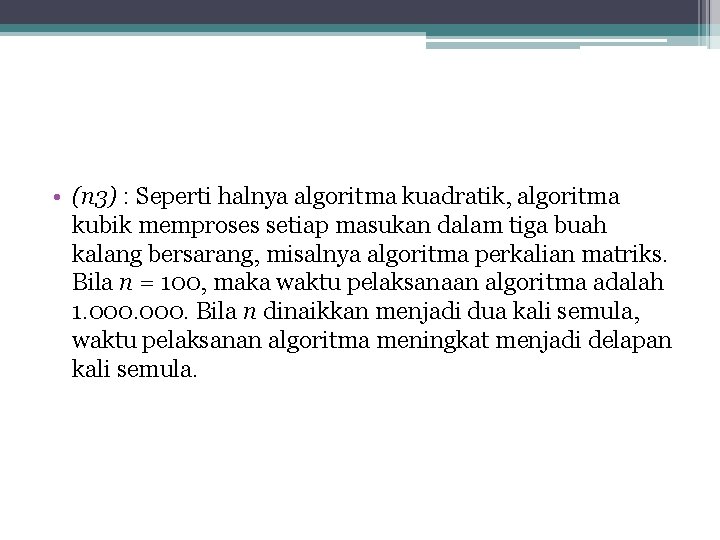  • (n 3) : Seperti halnya algoritma kuadratik, algoritma kubik memproses setiap masukan