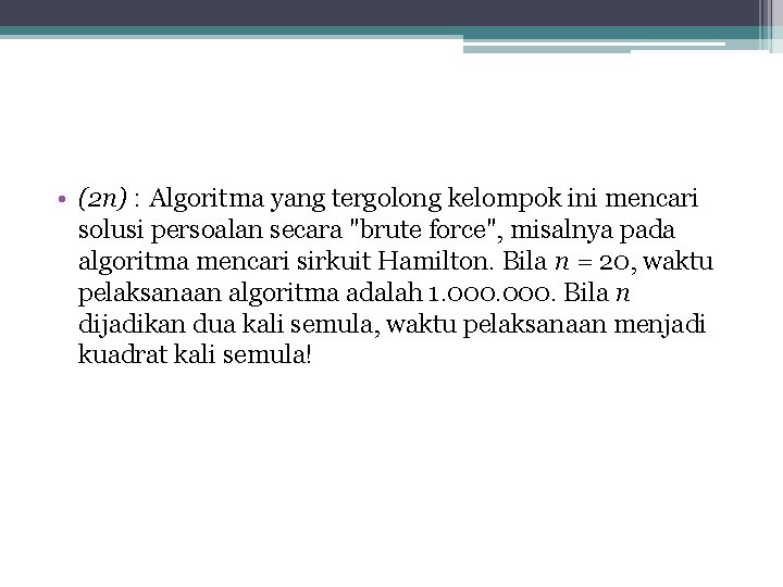  • (2 n) : Algoritma yang tergolong kelompok ini mencari solusi persoalan secara