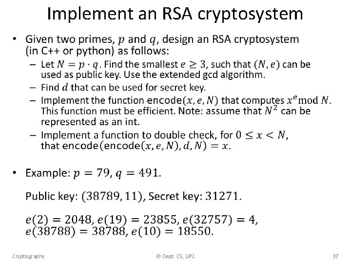 Implement an RSA cryptosystem • Cryptography © Dept. CS, UPC 37 