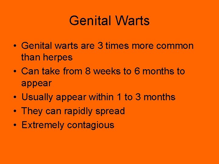 Genital Warts • Genital warts are 3 times more common than herpes • Can
