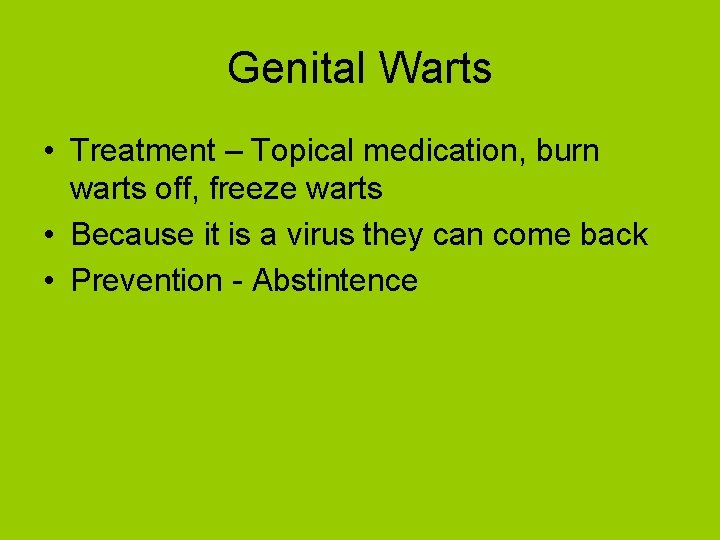 Genital Warts • Treatment – Topical medication, burn warts off, freeze warts • Because