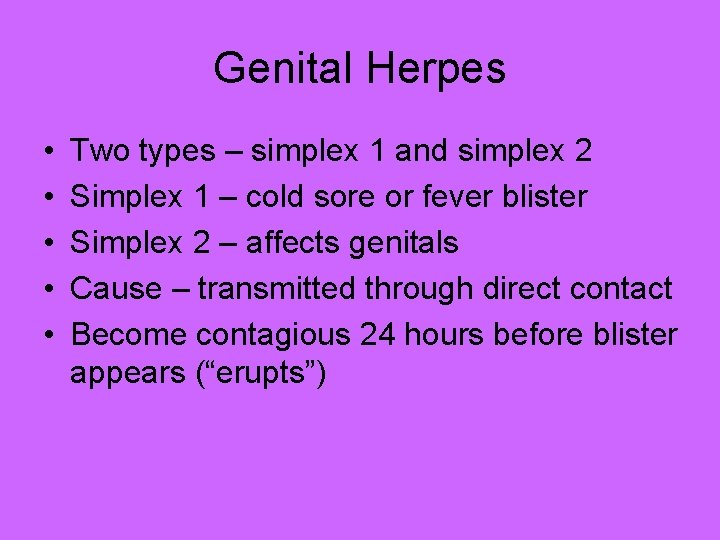 Genital Herpes • • • Two types – simplex 1 and simplex 2 Simplex