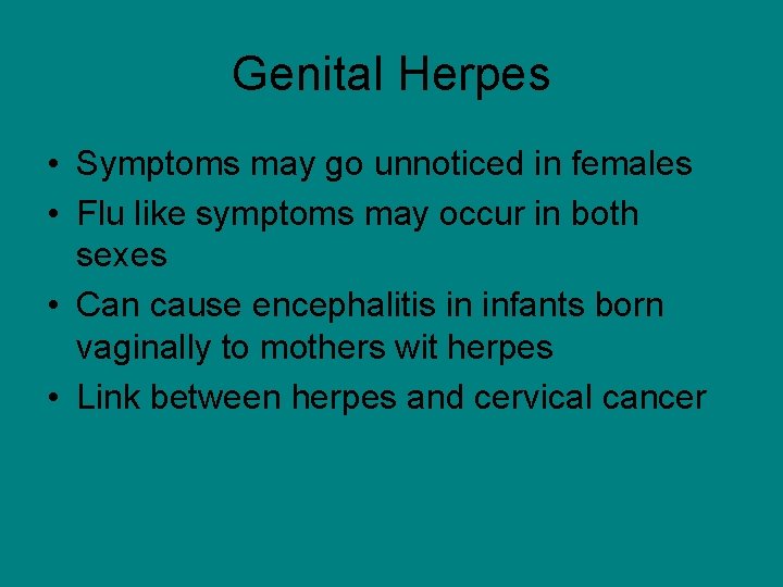 Genital Herpes • Symptoms may go unnoticed in females • Flu like symptoms may