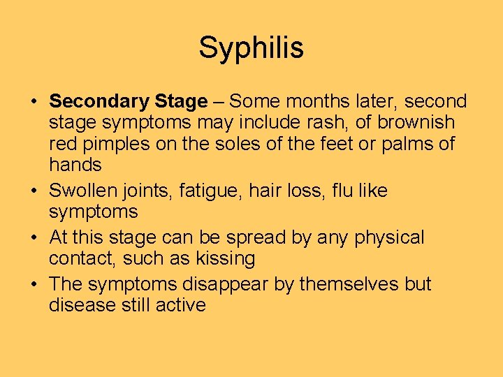 Syphilis • Secondary Stage – Some months later, second stage symptoms may include rash,