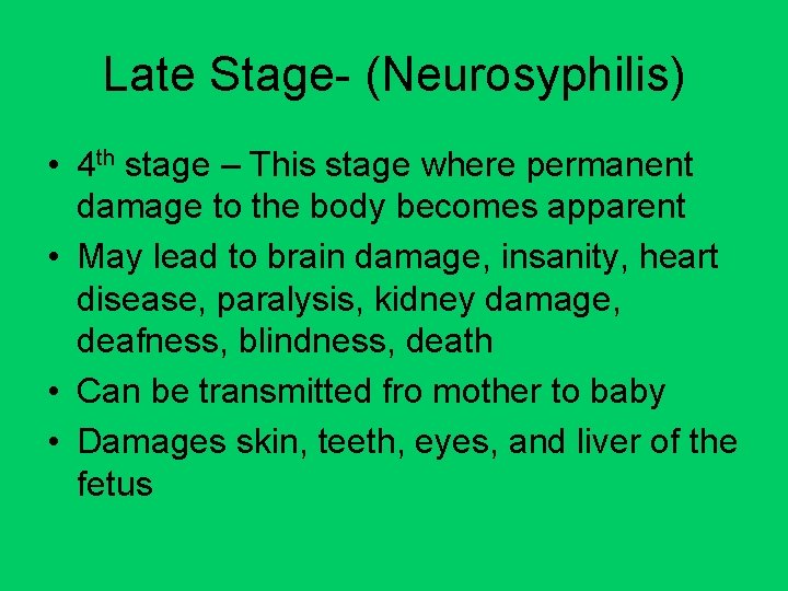 Late Stage- (Neurosyphilis) • 4 th stage – This stage where permanent damage to