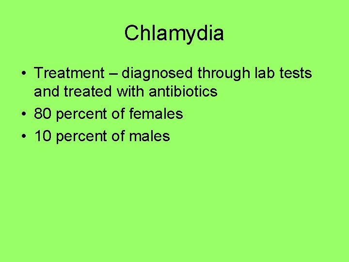 Chlamydia • Treatment – diagnosed through lab tests and treated with antibiotics • 80