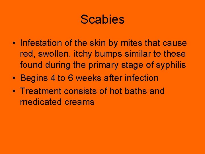 Scabies • Infestation of the skin by mites that cause red, swollen, itchy bumps