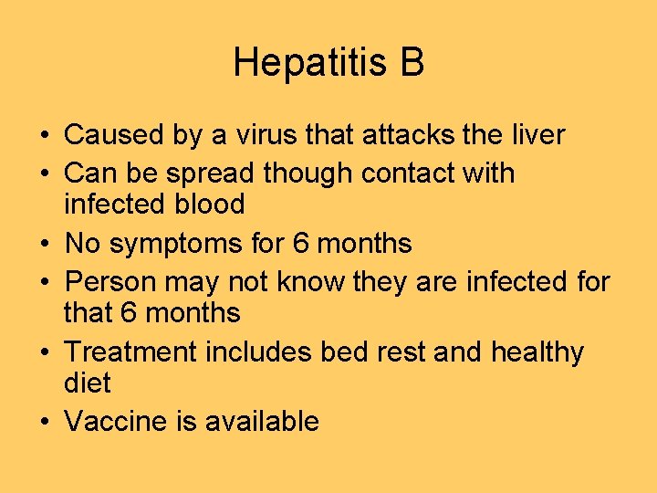Hepatitis B • Caused by a virus that attacks the liver • Can be