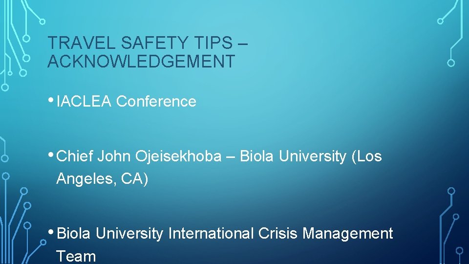 TRAVEL SAFETY TIPS – ACKNOWLEDGEMENT • IACLEA Conference • Chief John Ojeisekhoba – Biola