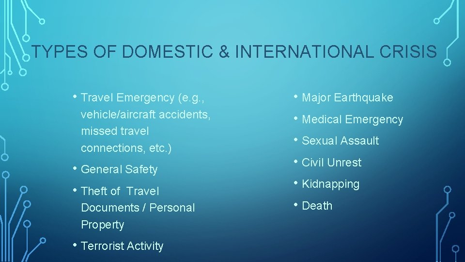 TYPES OF DOMESTIC & INTERNATIONAL CRISIS • Travel Emergency (e. g. , vehicle/aircraft accidents,