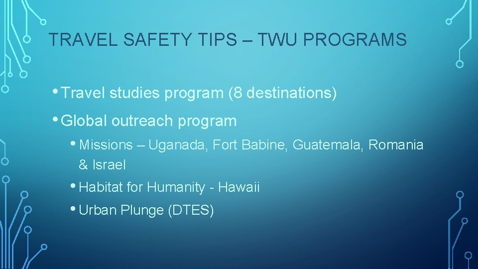 TRAVEL SAFETY TIPS – TWU PROGRAMS • Travel studies program (8 destinations) • Global