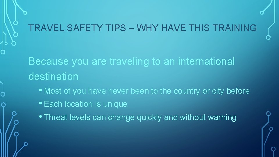 TRAVEL SAFETY TIPS – WHY HAVE THIS TRAINING Because you are traveling to an