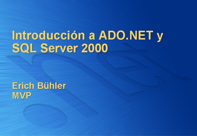 Introducción a ADO. NET y SQL Server 2000 Erich Bühler MVP 