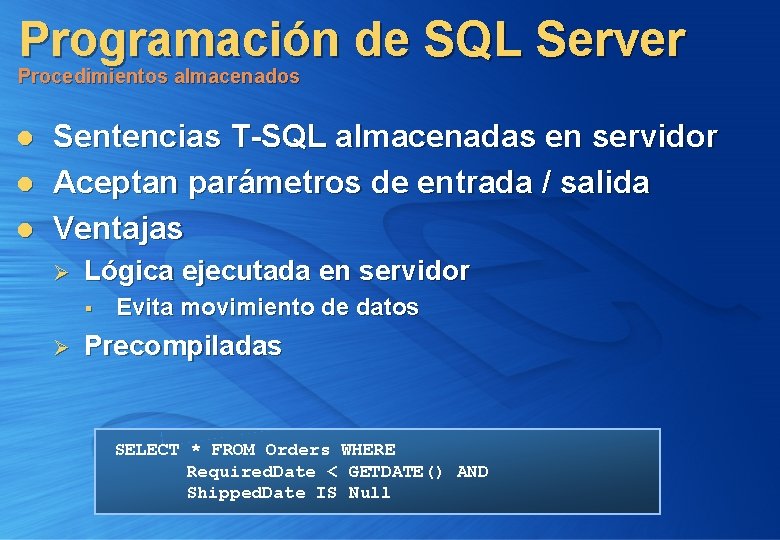 Programación de SQL Server Procedimientos almacenados l l l Sentencias T-SQL almacenadas en servidor