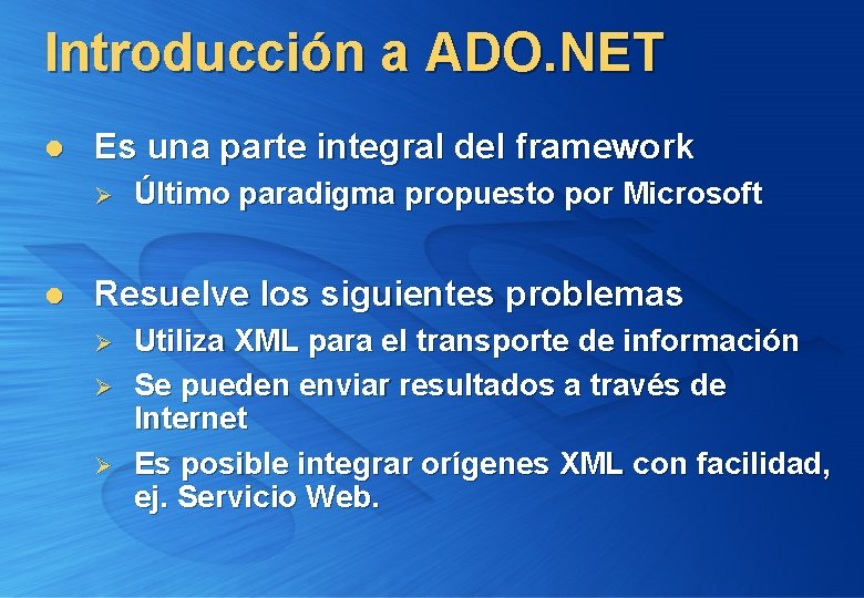 Introducción a ADO. NET l Es una parte integral del framework Ø l Último