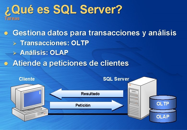 ¿Qué es SQL Server? Tareas l Gestiona datos para transacciones y análisis Ø Ø