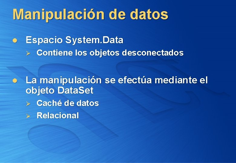 Manipulación de datos l Espacio System. Data Ø l Contiene los objetos desconectados La