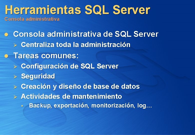 Herramientas SQL Server Consola administrativa l Consola administrativa de SQL Server Ø l Centraliza