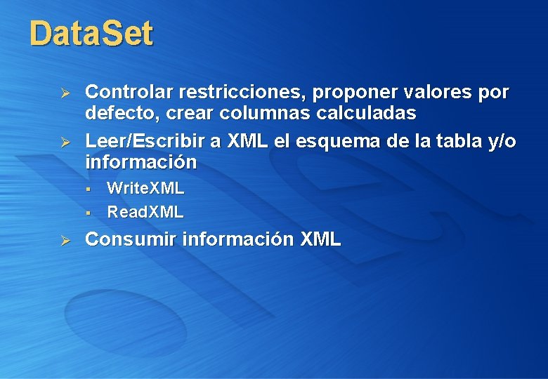 Data. Set Ø Ø Controlar restricciones, proponer valores por defecto, crear columnas calculadas Leer/Escribir