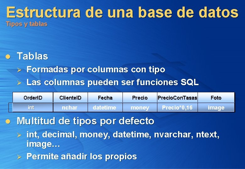 Estructura de una base de datos Tipos y tablas l Tablas Ø Ø Formadas