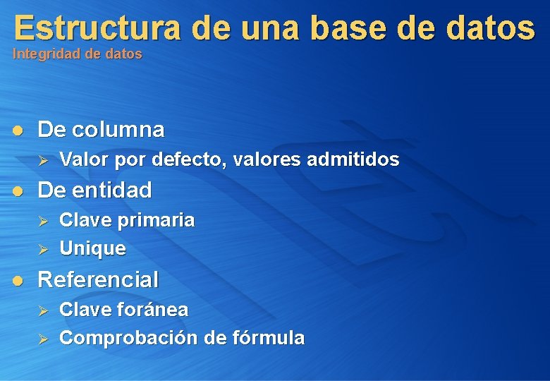 Estructura de una base de datos Integridad de datos l De columna Ø l