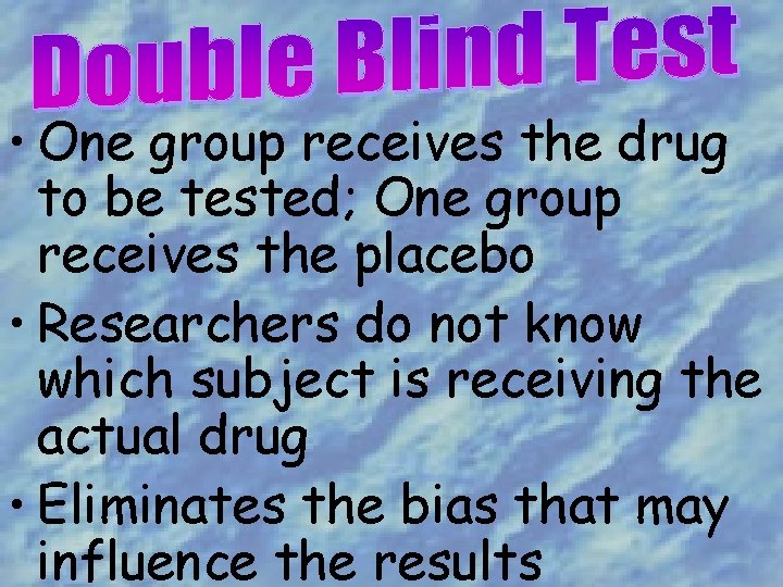  • One group receives the drug to be tested; One group receives the