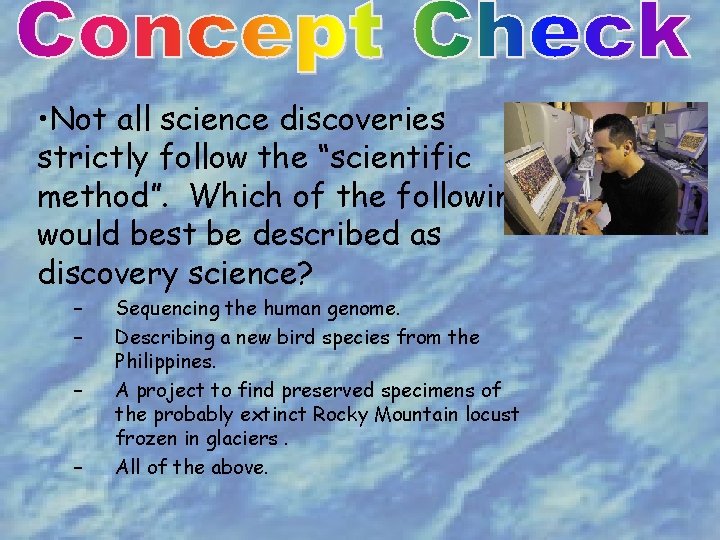  • Not all science discoveries strictly follow the “scientific method”. Which of the