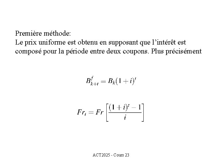 Première méthode: Le prix uniforme est obtenu en supposant que l’intérêt est composé pour