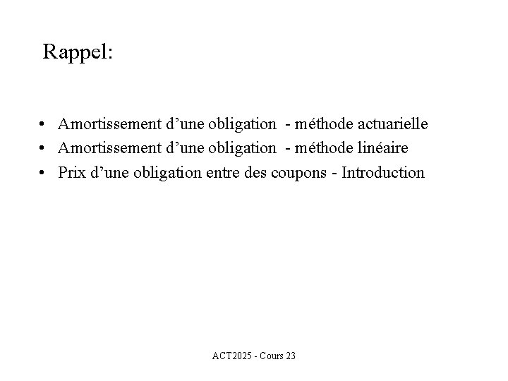 Rappel: • Amortissement d’une obligation - méthode actuarielle • Amortissement d’une obligation - méthode