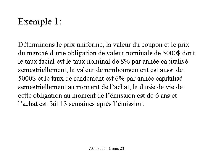 Exemple 1: Déterminons le prix uniforme, la valeur du coupon et le prix du