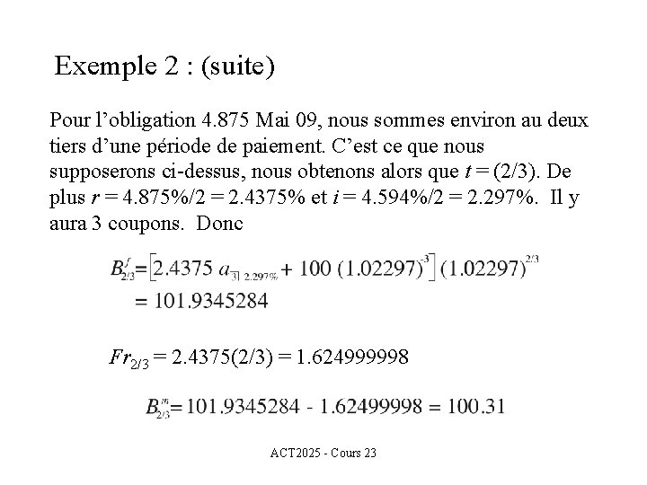 Exemple 2 : (suite) Pour l’obligation 4. 875 Mai 09, nous sommes environ au