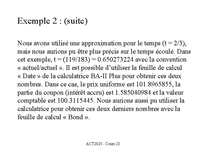 Exemple 2 : (suite) Nous avons utilisé une approximation pour le temps (t =