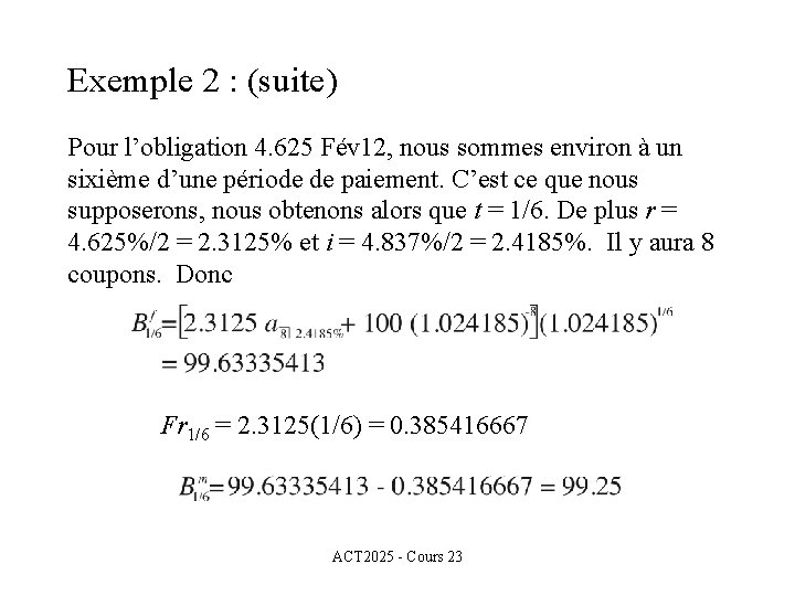 Exemple 2 : (suite) Pour l’obligation 4. 625 Fév 12, nous sommes environ à