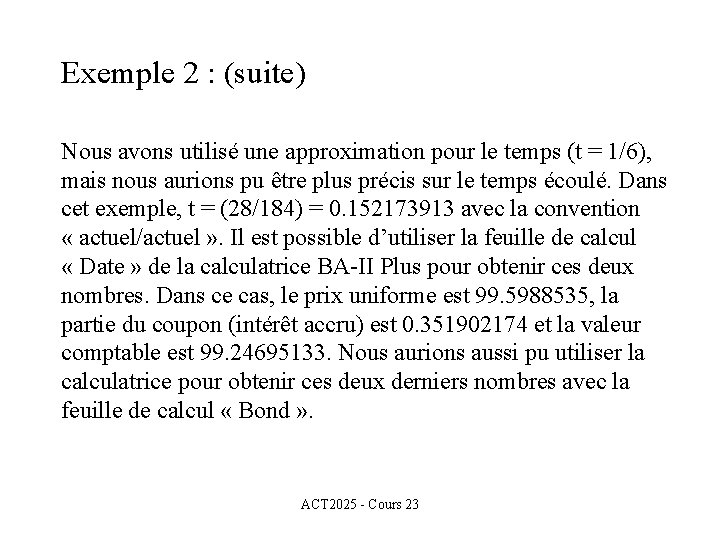 Exemple 2 : (suite) Nous avons utilisé une approximation pour le temps (t =