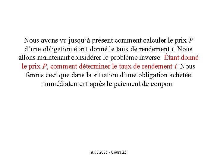 Nous avons vu jusqu’à présent comment calculer le prix P d’une obligation étant donné