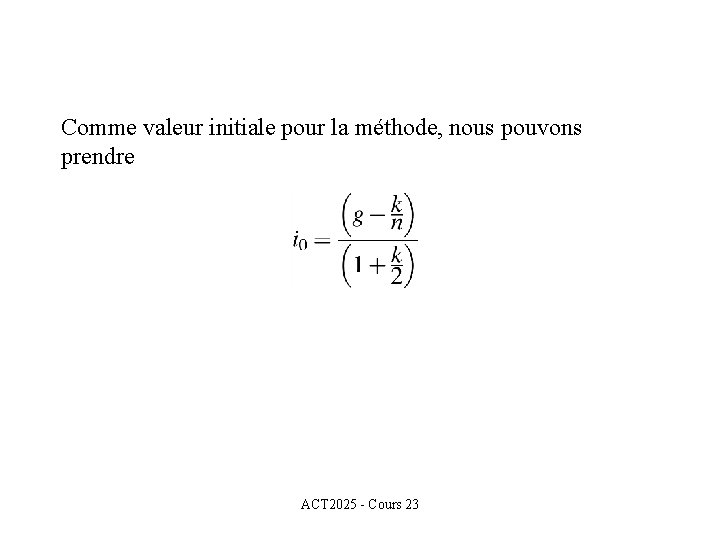 Comme valeur initiale pour la méthode, nous pouvons prendre ACT 2025 - Cours 23