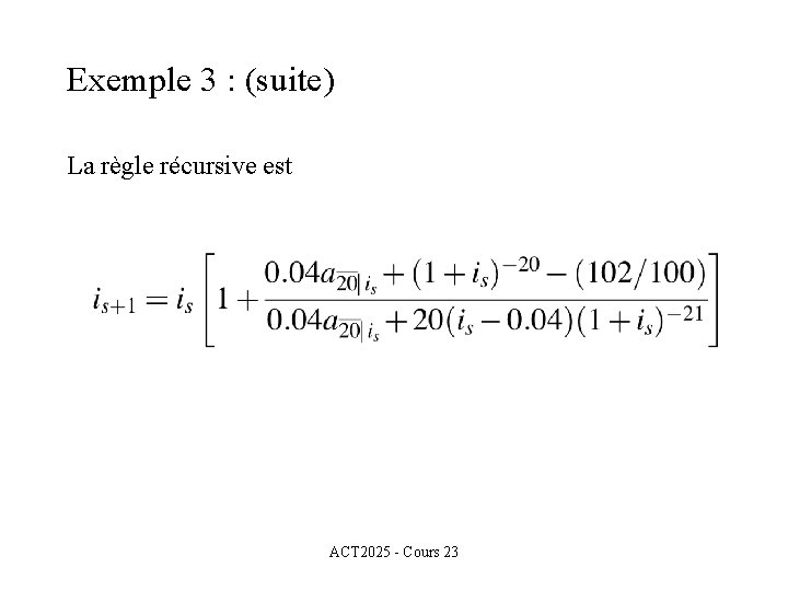 Exemple 3 : (suite) La règle récursive est ACT 2025 - Cours 23 