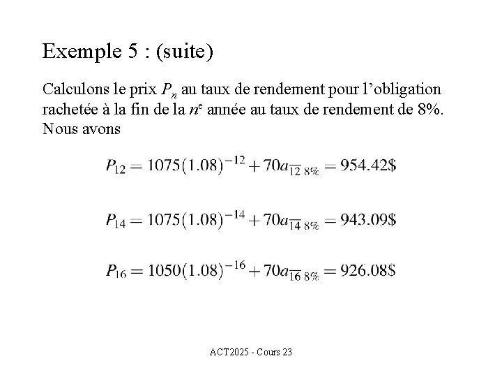 Exemple 5 : (suite) Calculons le prix Pn au taux de rendement pour l’obligation