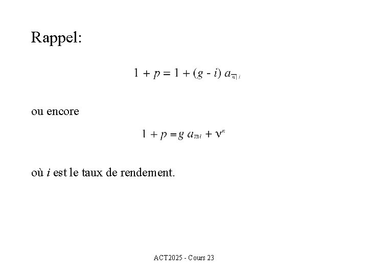 Rappel: ou encore où i est le taux de rendement. ACT 2025 - Cours