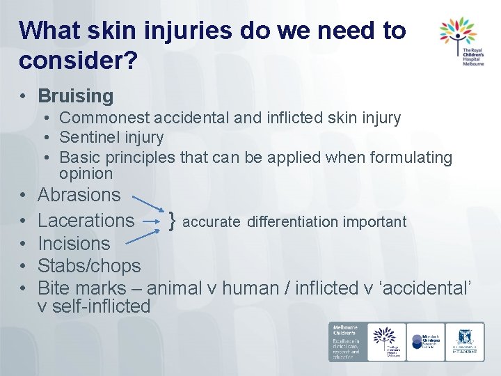 What skin injuries do we need to consider? • Bruising • Commonest accidental and